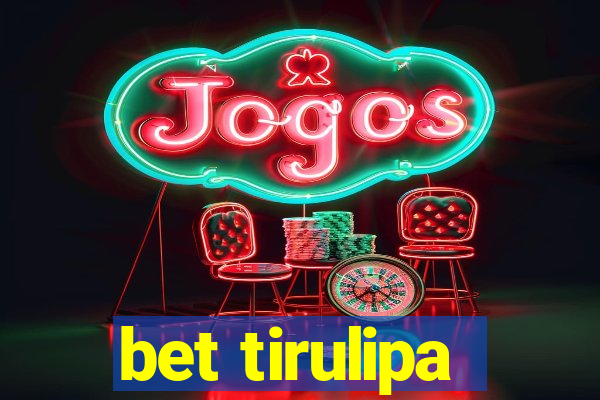 bet tirulipa